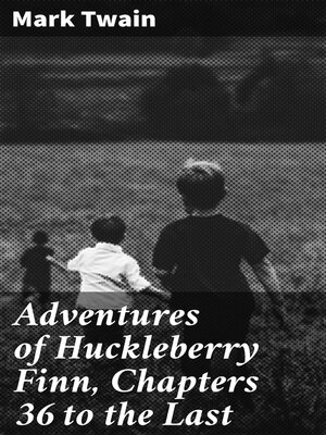 cover image of Adventures of Huckleberry Finn, Chapters 36 to the Last